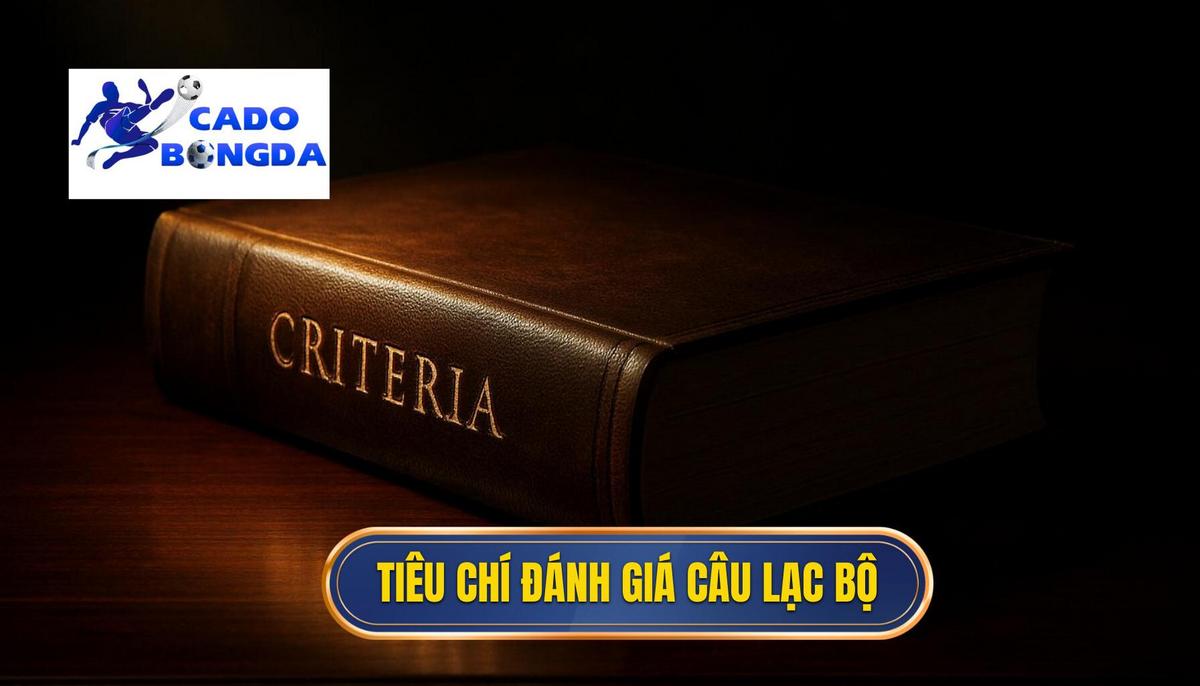 Giải Mã Sức Mạnh Tuyệt Đối: Phân Tích Chuyên Sâu Top 10 Câu Lạc Bộ Mạnh Nhất Thế Giới 1 Tiêu chí Đánh giá Sức mạnh Câu lạc bộ
