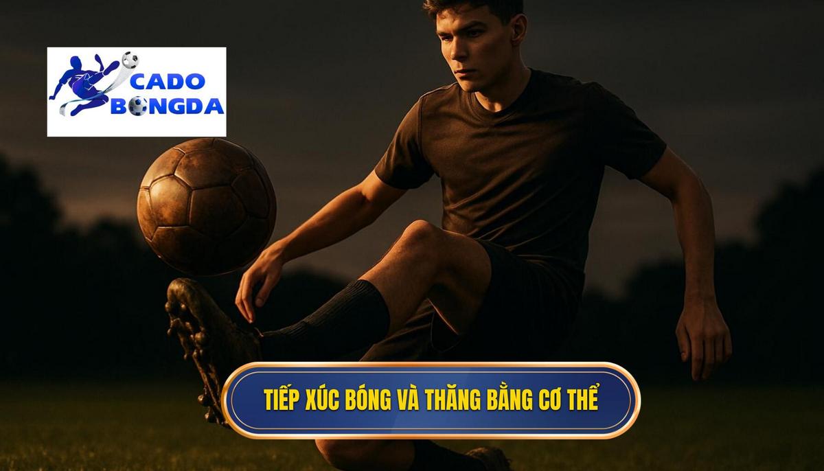 Nền tảng cốt lõi_ Tiếp xúc bóng và Thăng bằng cơ thể