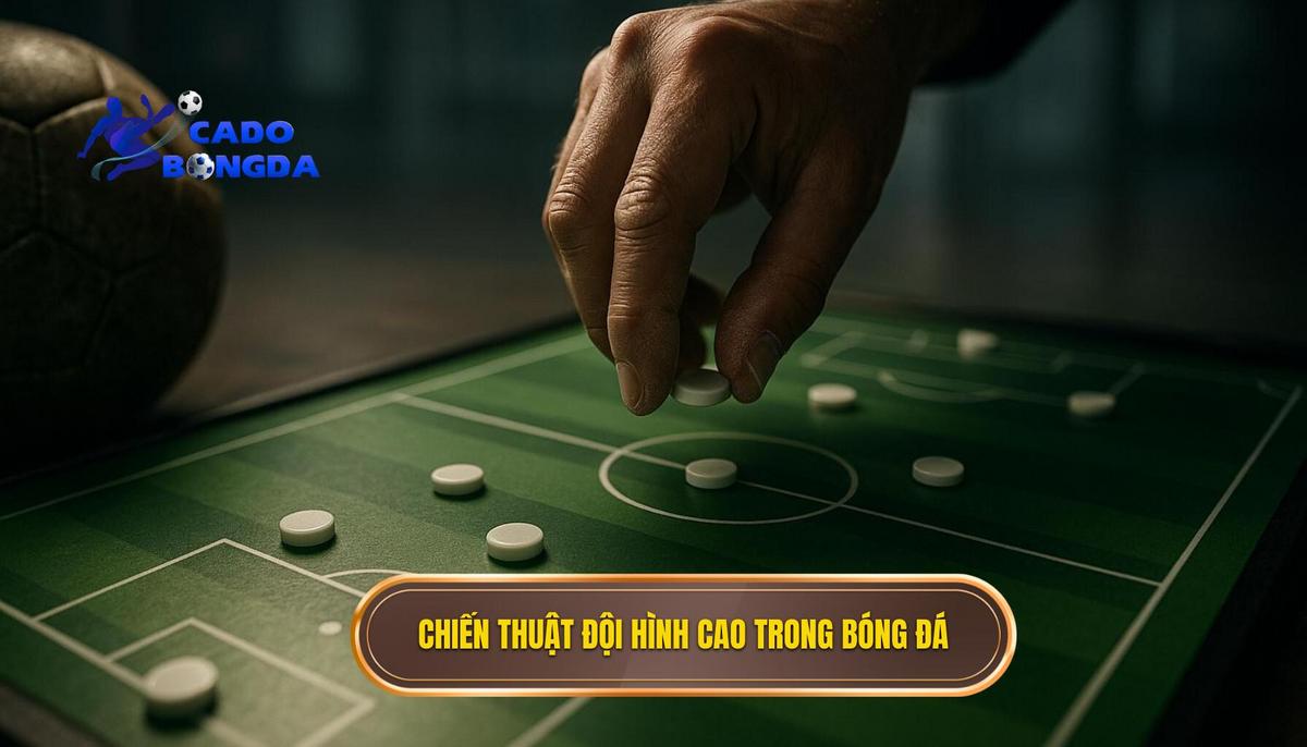 Bản chất và định nghĩa của chiến thuật đội hình cao