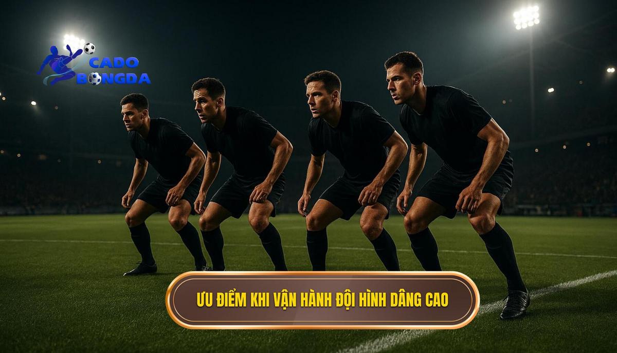 Ưu điểm vượt trội khi vận hành khối đội hình dâng cao
