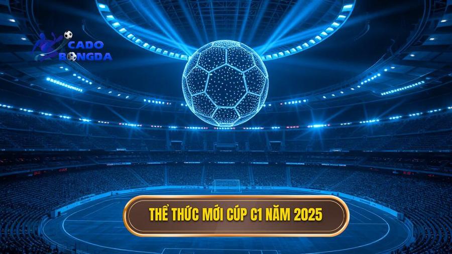 1. Thể thức mới Cúp C1 năm 2025