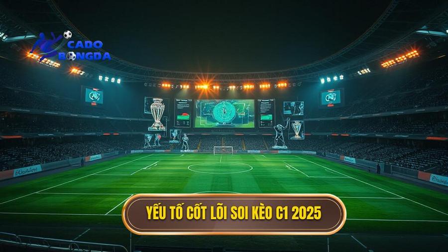 2. Yếu tố cốt lõi soi kèo C1 2025