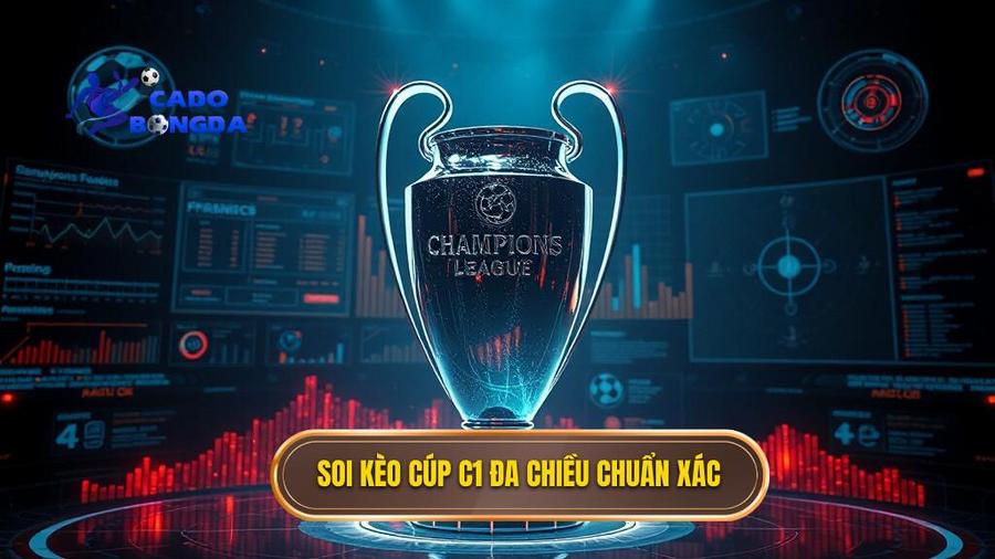 Soi kèo Cúp C1 đa chiều chuẩn xác