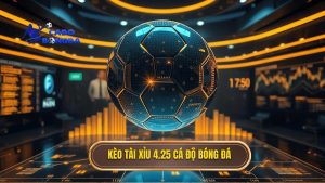 Kèo tài xỉu 4.25 là gì? Giải mã chi tiết và chiến thuật chơi hiệu quả