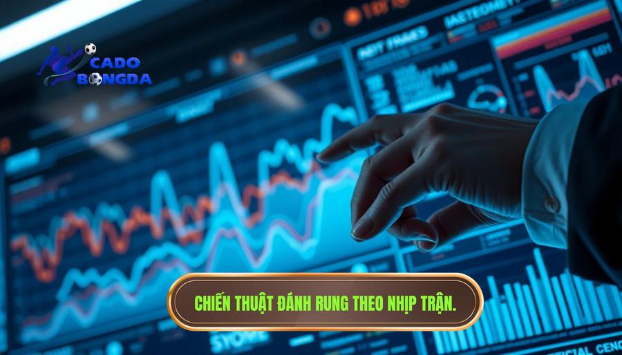 Chiến thuật đánh rung khi Kèo đang xoay theo nhịp trận