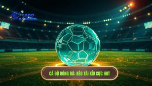 Kèo tài xỉu bắt đầu nóng