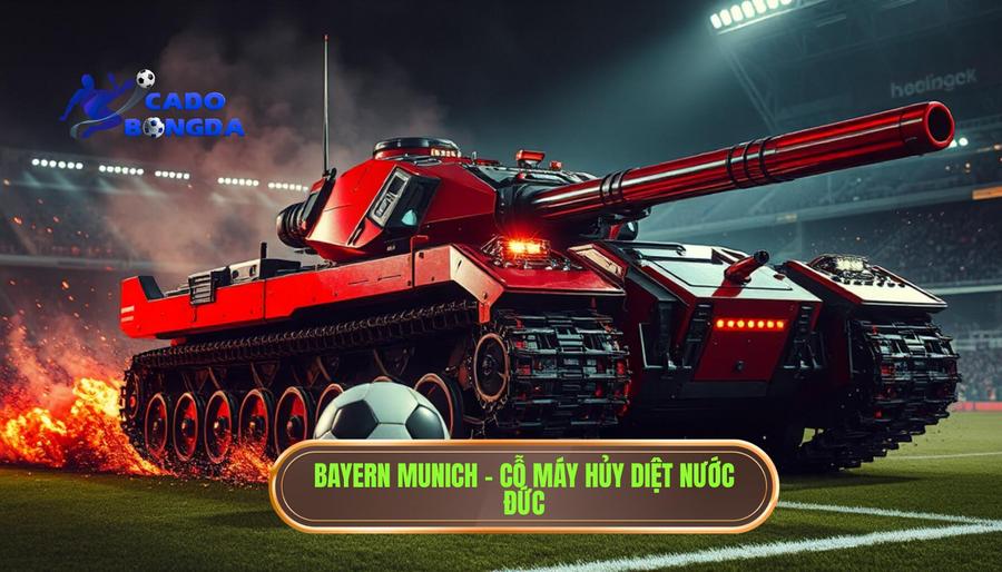 Bayern Munich - Cỗ máy hủy diệt từ nước Đức