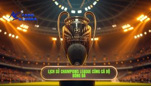 Lịch sử Champions League: Hành trình từ ý tưởng táo bạo đến giải đấu số 1 hành tinh